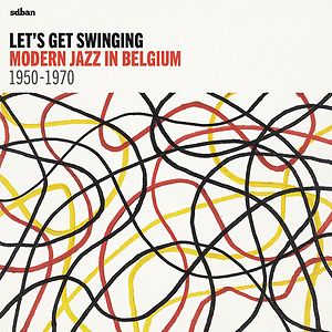 Let's Get Swinging: Modern Jazz In Belgium 1950-1970 by Sdban
