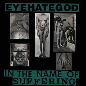 In The Name Of Suffering by EyeHateGod