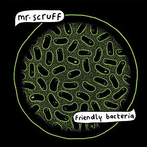 Friendly Bacteria by Mr. Scruff