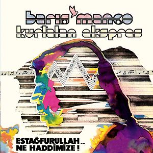Estağfurullah... Ne Haddimize ! by Barış Manço