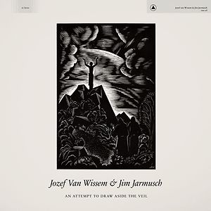 An Attempt to Draw Aside the Veil by Jim Jarmusch & Jozef Van Wissem
