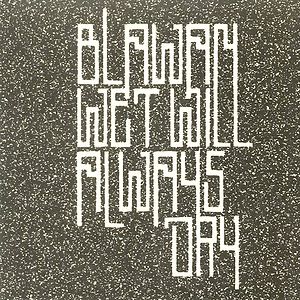 Wet Will Always Dry by Blawan