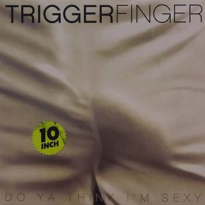 Do Ya Think I'm Sexy by Triggerfinger