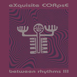 Between Rhythms III by eXquisite CORpsE