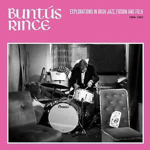 Buntús Rince: Explorations in Irish Jazz, Fusion & Folk 1969-81 by Various