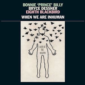 When We Are Inhuman by Bonnie "Prince" Billy