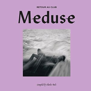 Club Meduse 2 (Retour Au Club) – Compiled by Charles Bals by Various