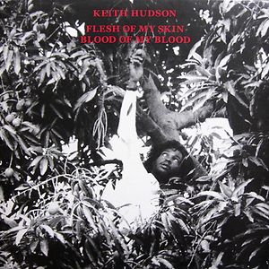 Flesh Of My Skin Blood Of My Blood by Keith Hudson