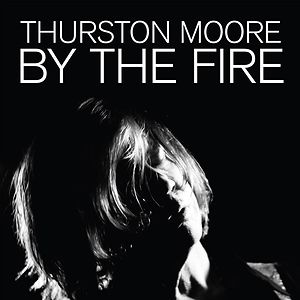 By The Fire - transparent orange vinyl by Thurston Moore