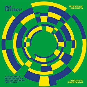 Paz E Futebol 3 (A Selection Of Brazilian Boogie And Disco Goodies From 1979 To 1992) (Compiled By Junior Santos) by Various