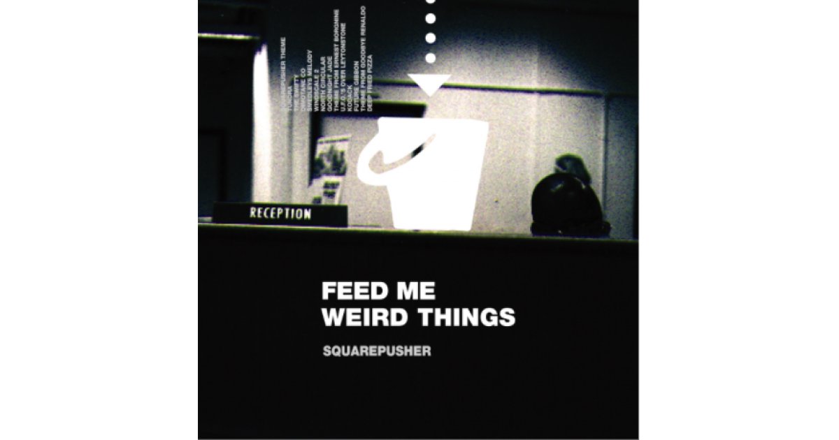 Squarepusher: Feed Me Weird Things (25th Anniversary Edition
