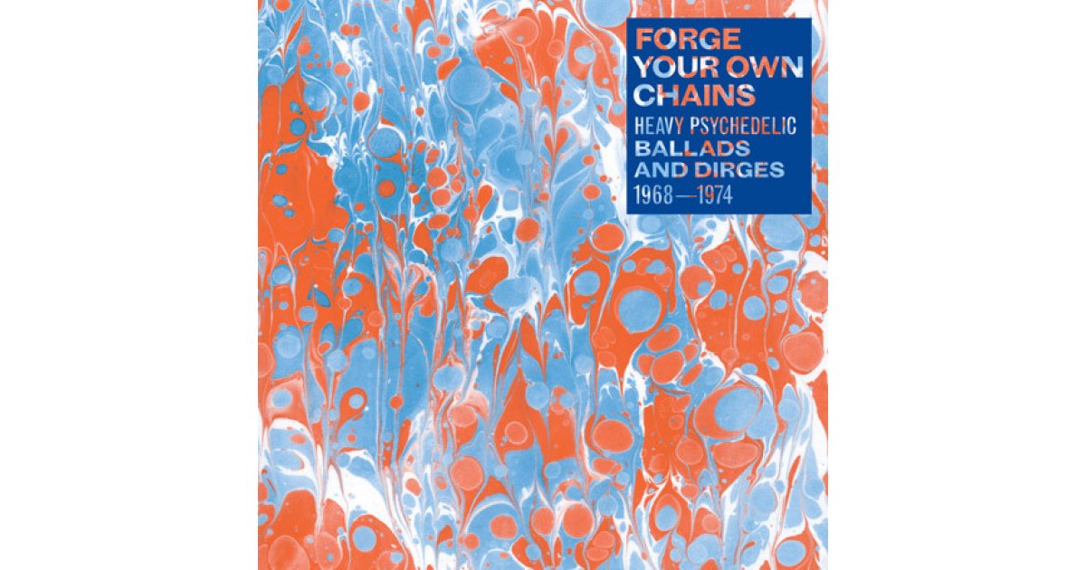 Forge Your Own Chains (Heavy Psychedelic Ballads And Dirges 1968