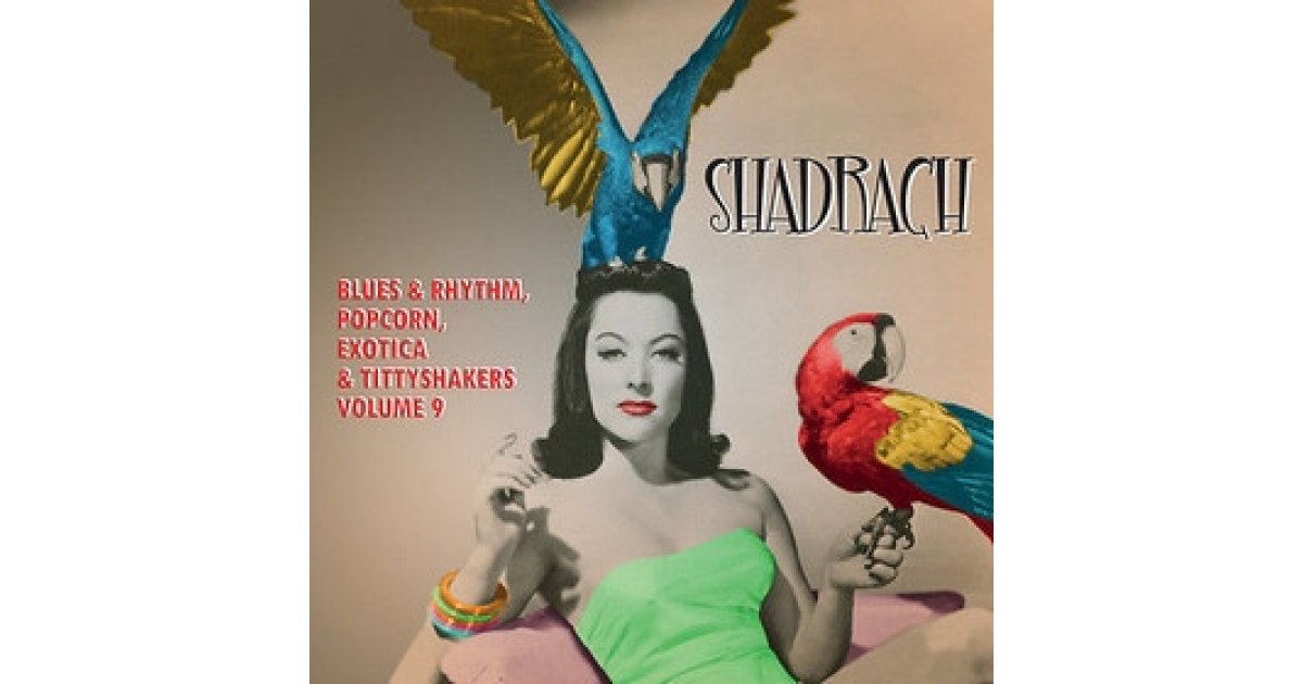 Shadrach (Blues & Rhythm, Popcorn, Exotica & Tittyshakers Vol. 9