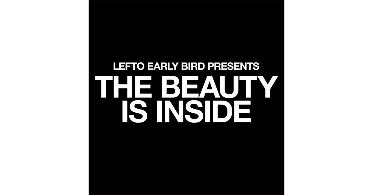 Lefto Early Bird Presents The Beauty Is Inside, Lefto Early Bird