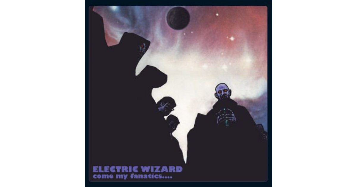 Come My Fanatics., Electric Wizard – LP – Music Mania Records