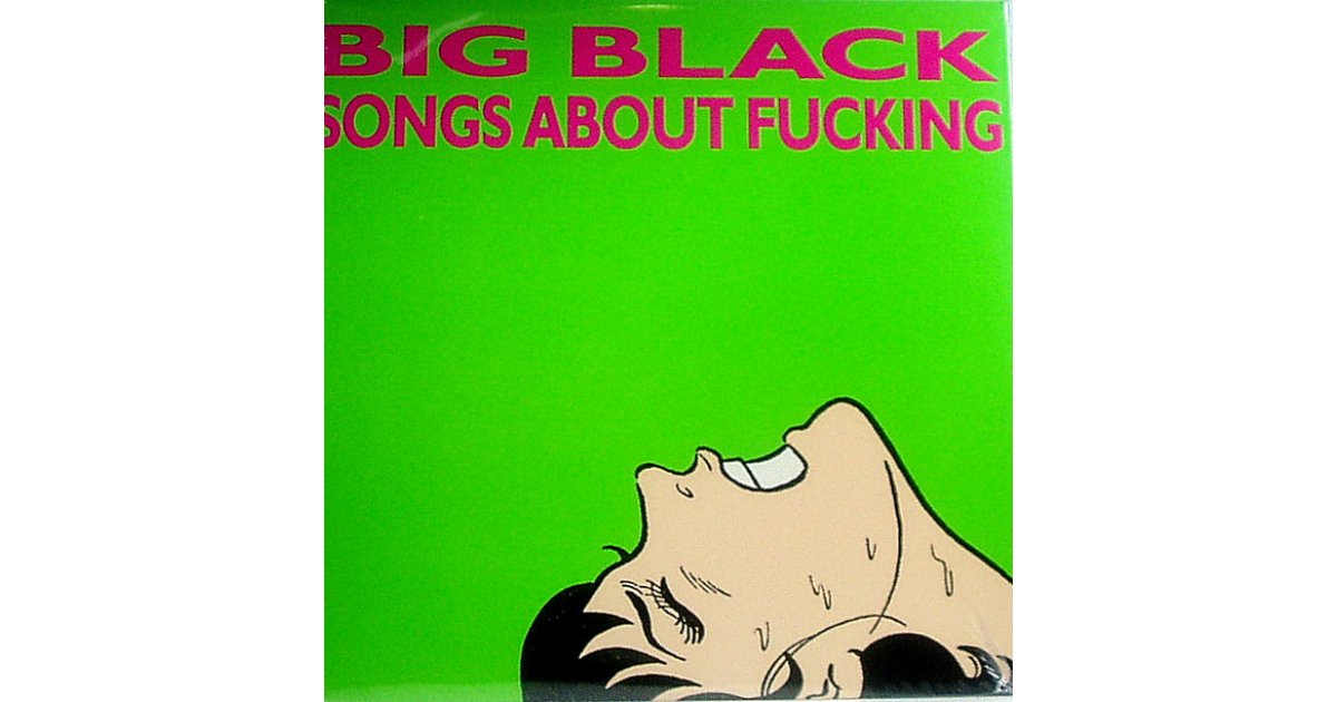 Songs About Fucking, Big Black – LP – Music Mania Records – Ghent