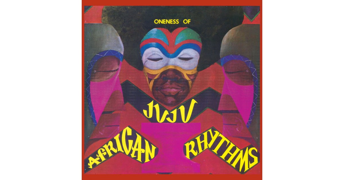 African Rhythms, Oneness Of Juju – LP – Music Mania Records – Ghent