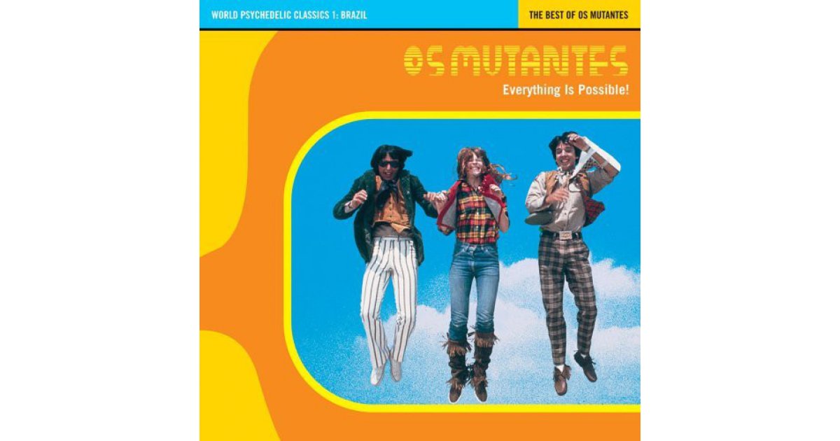 Everything Is Possible! - The Best Of Os Mutantes, Os