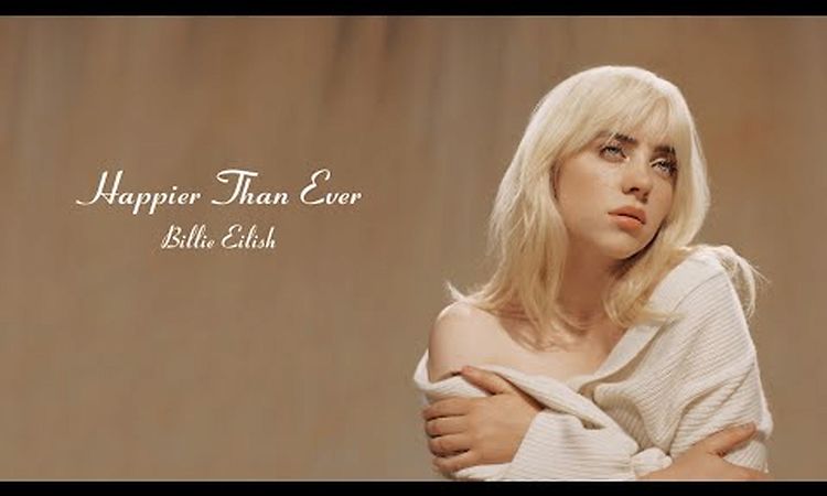 B.I.L.L.I.E. E.I.L.I.S.H. - H.A.P.P.I.E.R T.H.A.N E.V.E.R (Full Album) 2021