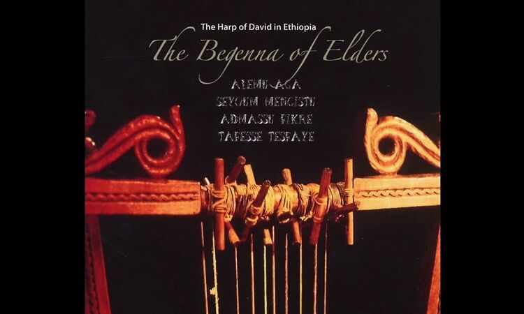 The Begenna of Elders The Harp of David in Ethiopia