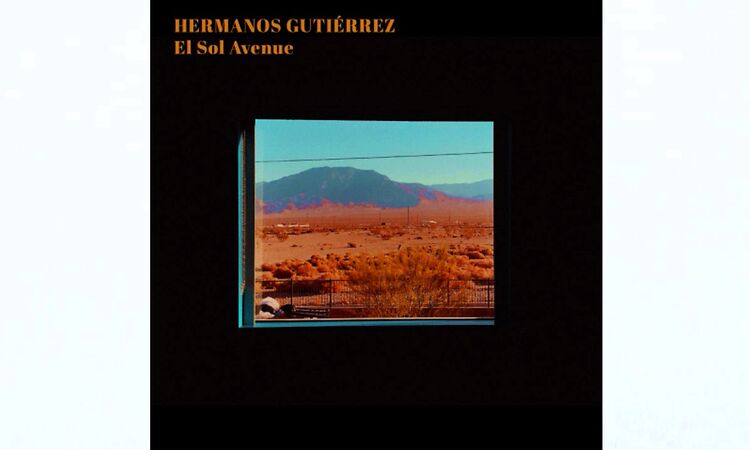 Hermanos Gutiérrez – El Sol Avenue