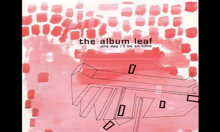 The Album Leaf - One Day I'll Be on Time [Full Album]