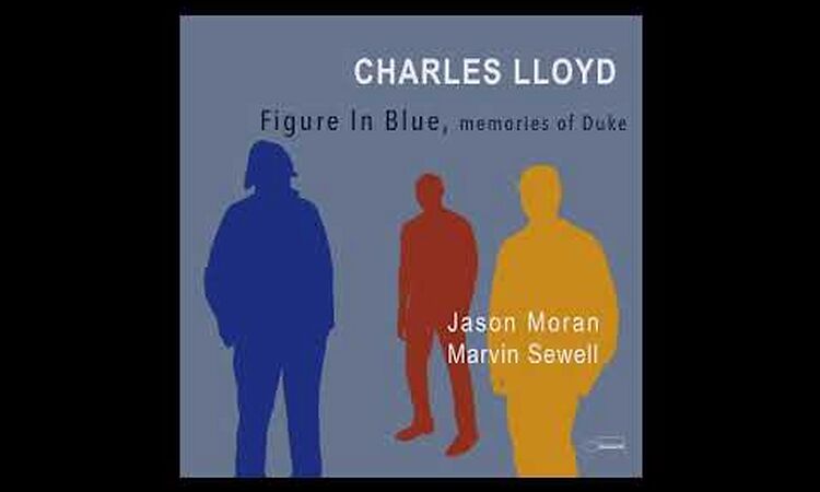 Charles Lloyd - Figure in Blue memories of Duke