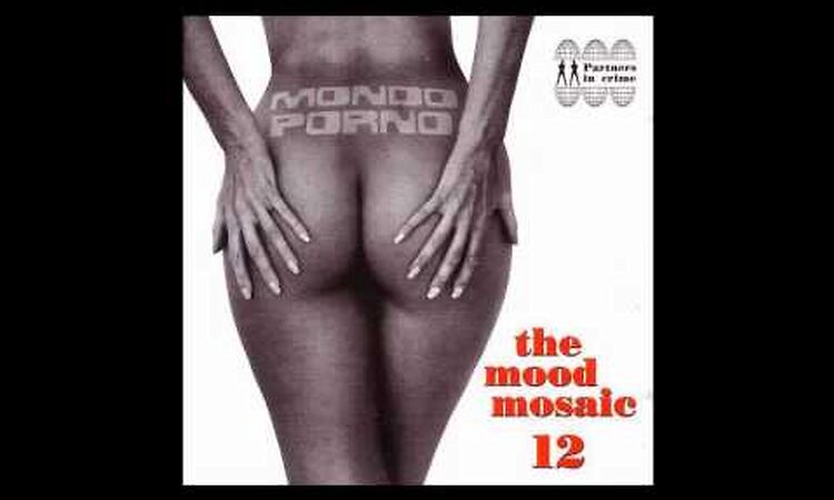 The Mood Mosaic vol. 12 - Mondo Porno (full compilation album)