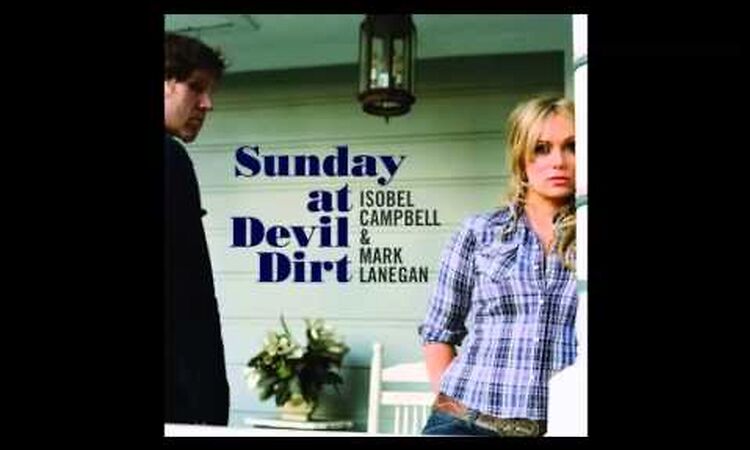 Isobel Campbell & Mark Lanegan - Sunday At Devil Dirt