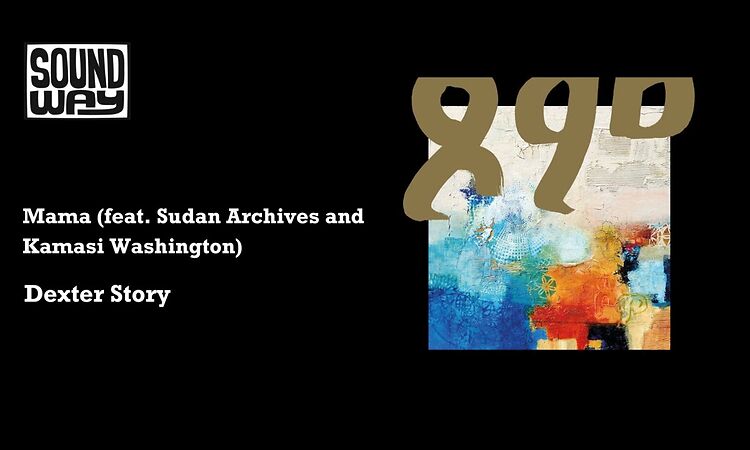 Dexter Story - Mama (feat. Sudan Archives and Kamasi Washington)