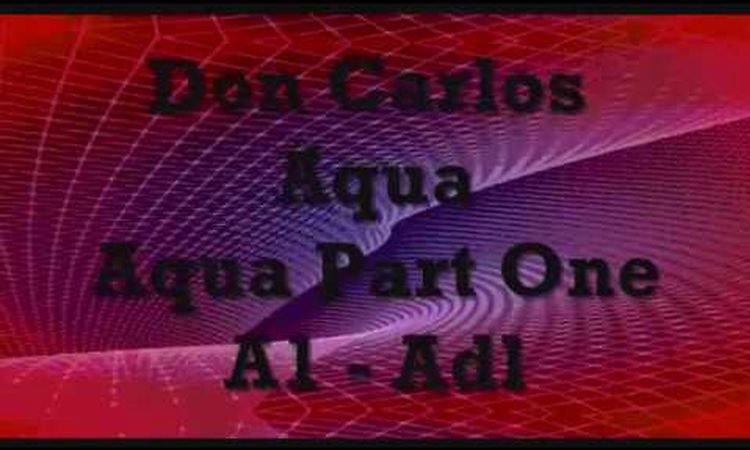 Don Carlos -  Aqua Part One