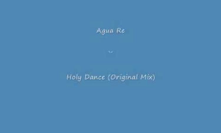 Agua Re - Holy Dance (Large Sound Mix) - Alex Neri