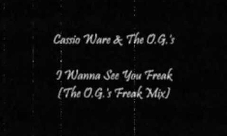 Cassio Ware & The O.G.'s - I Wanna See You Freak (The O.G.'s Freak Mix)