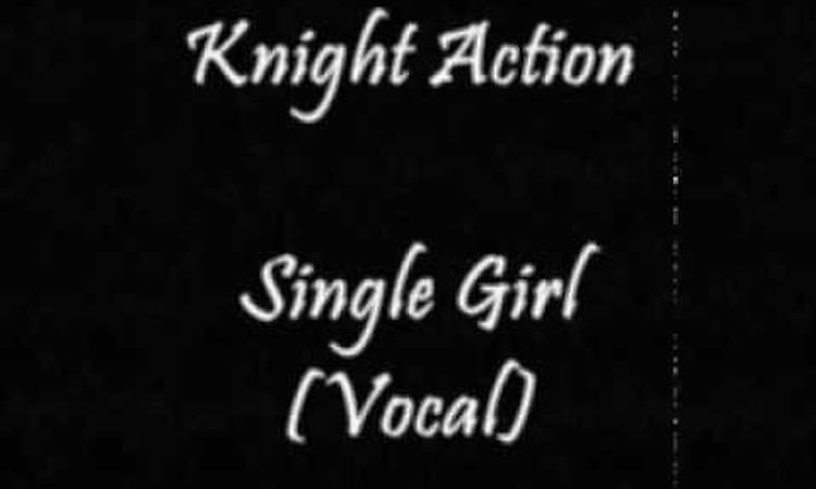 Knight Action - Single Girl (Vocal)