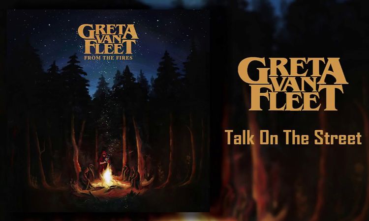 Greta Van Fleet - Talk On The Street