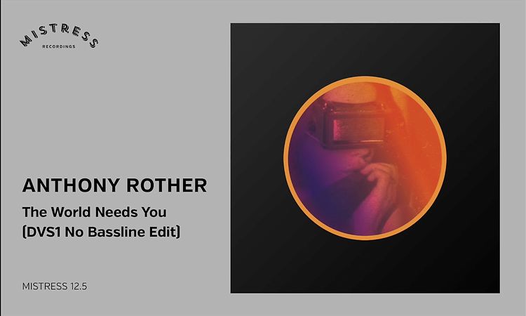 Anthony Rother - The World Needs You (DVS1 No Bassline Edit) [Mistress 12.5]