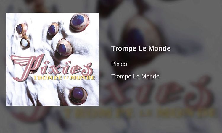 Pixies - Trompe Le Monde